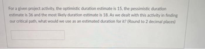 For a given project activity, the optimistic