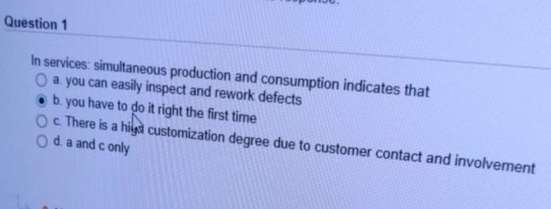 Question 1 In services: simultaneous production