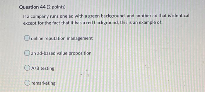 Question 44 (2 points) If a company runs one ad
