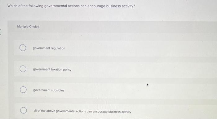 Which of the following governmental actions can