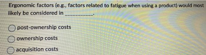 Ergonomic factors (e.g., factors related to