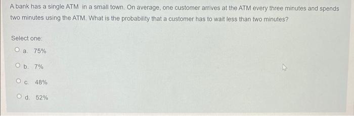 PLEASE HELP WILL UPVOTE A bank has a single ATM