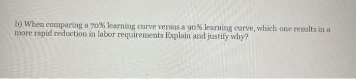 b) When comparing a 70% learning curve versus a