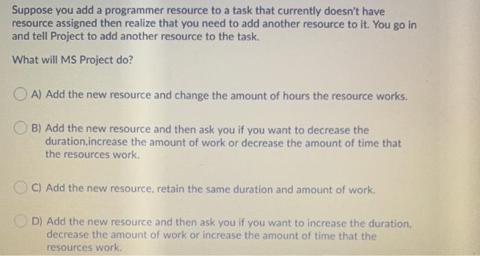 Suppose you add a programmer resource to a task
