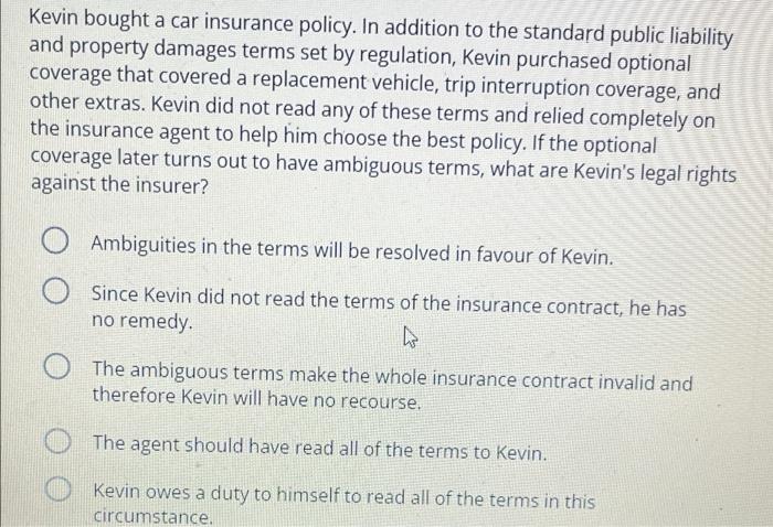 Kevin bought a car insurance policy. In addition