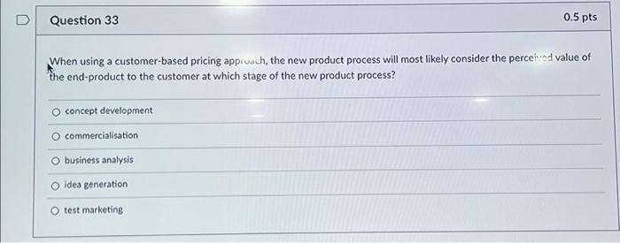 Question 33 0.5 pts When using a customer-based
