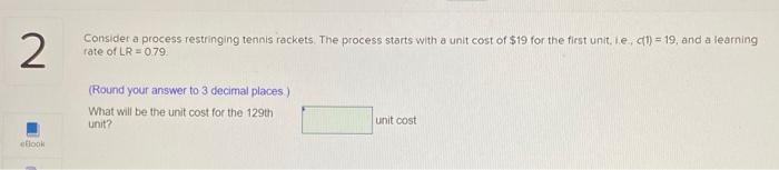 2 Consider a process restringing tennis rackets.