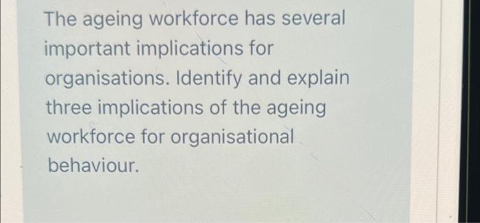 The ageing workforce has several important
