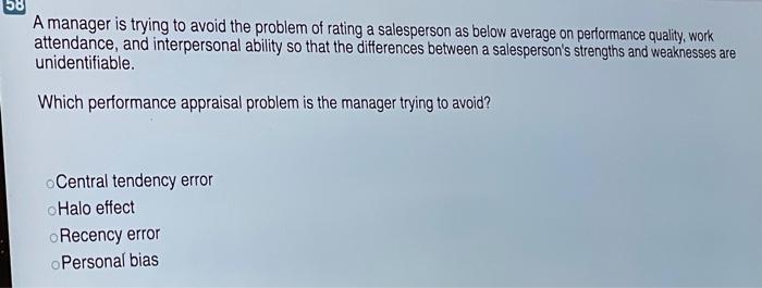58 A manager is trying to avoid the problem of