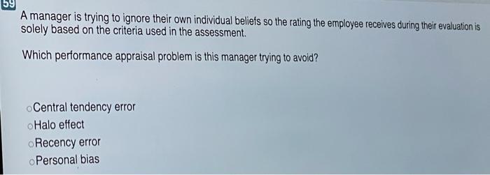 58 A manager is trying to avoid the problem of