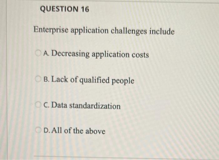 QUESTION 16 Enterprise application challenges