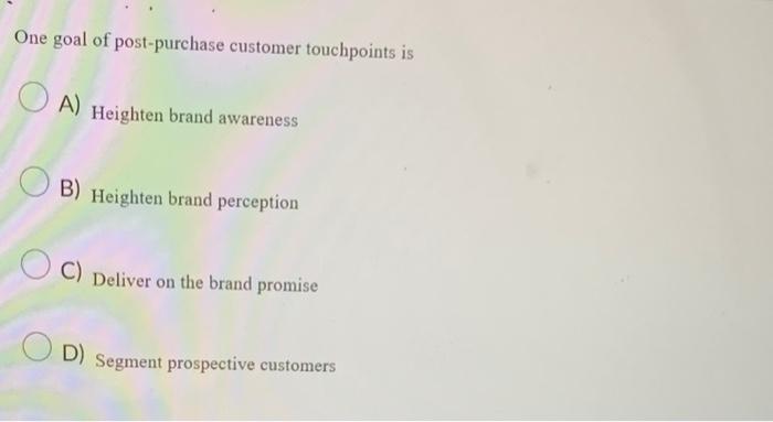 One goal of post-purchase customer touchpoints is