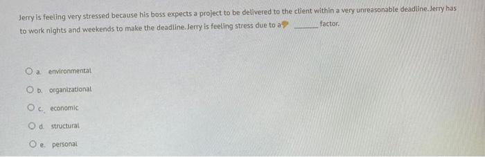 Jerry is feeling very stressed because his boss