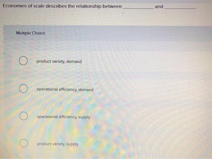 Economies of scale describes the relationship