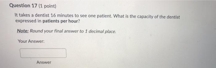 Question 17 (1 point) It takes a dentist 16