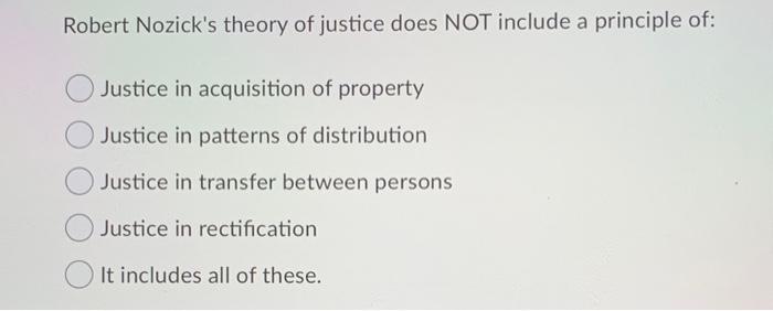 Robert Nozick's theory of justice does NOT