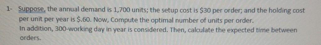 1- Suppose, the annual demand is 1,700 units; the