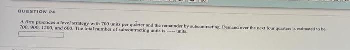 QUESTION 24 A firm practices a level strategy