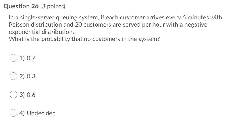 Question 26 (3 points) In a single-server queuing
