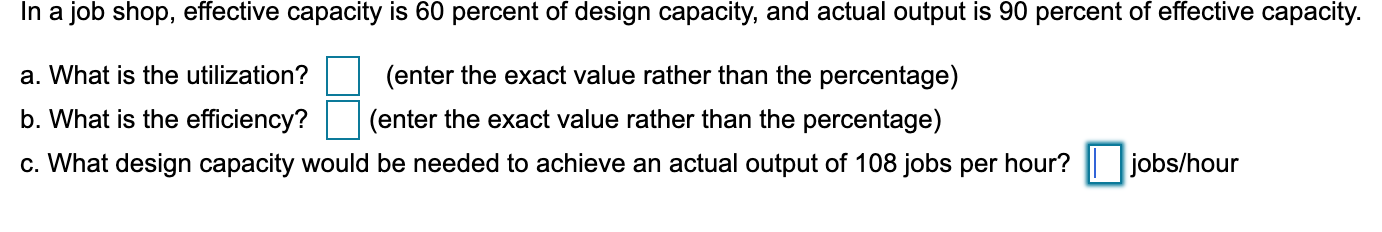 In a job shop, effective capacity is 60 percent