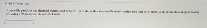 QUESTION 22 A specific product has demand during