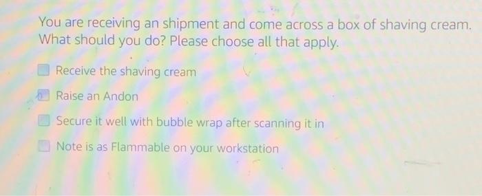 You are receiving an shipment and come across a