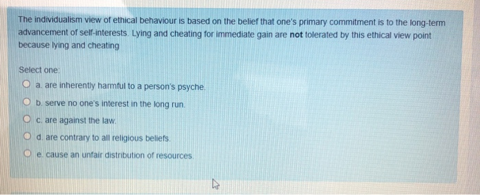 The individualism view of ethical behaviour is