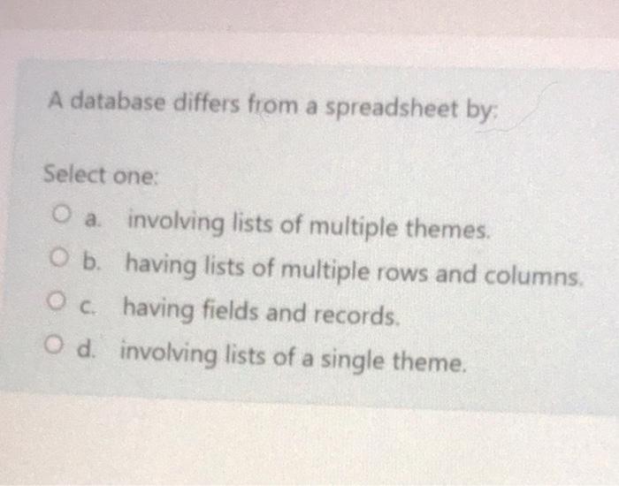 CBSY A database differs from a spreadsheet by: