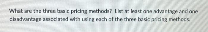 What are the three basic pricing methods? List at