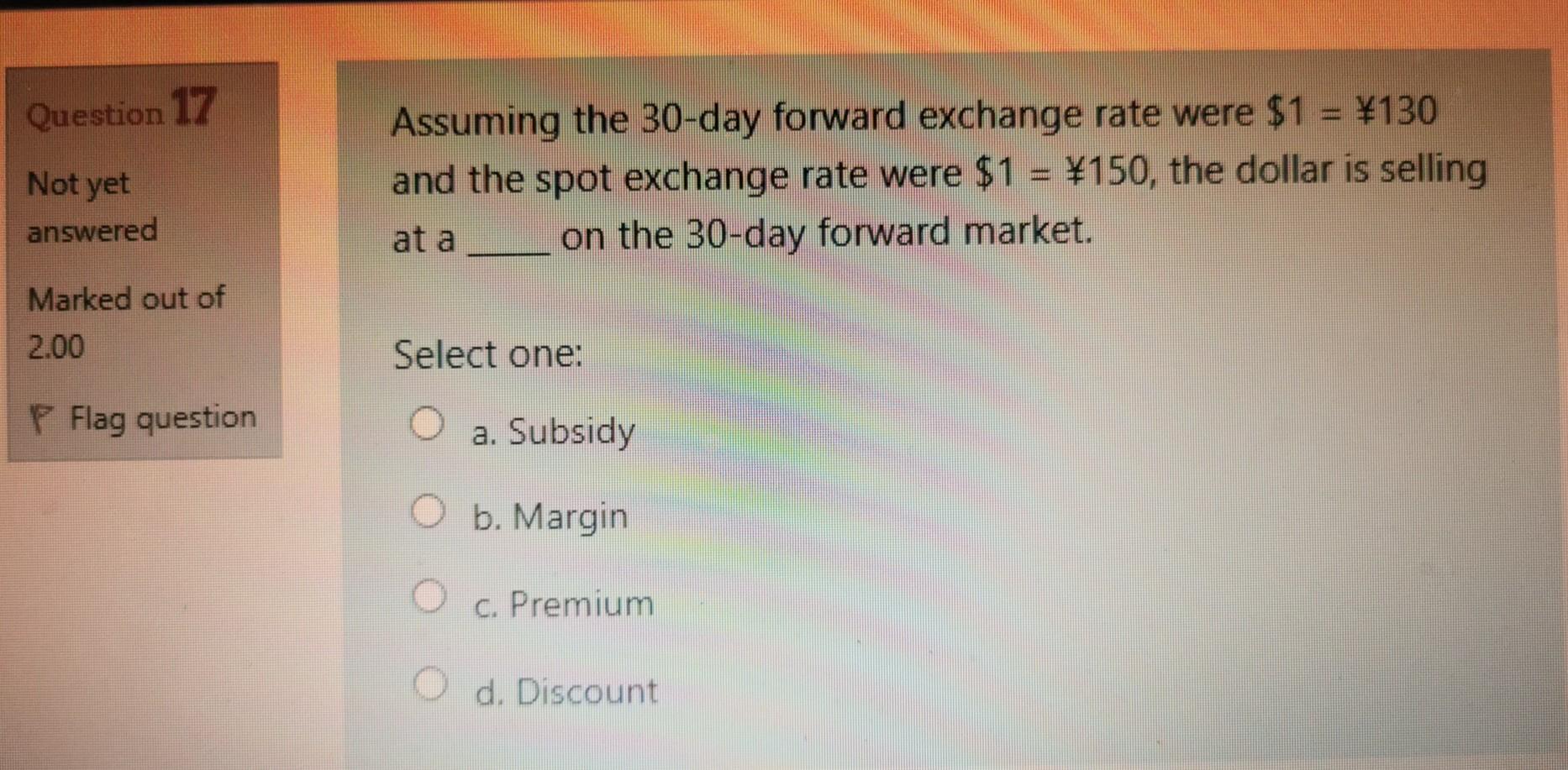 Question 17 Not yet Assuming the 30-day forward