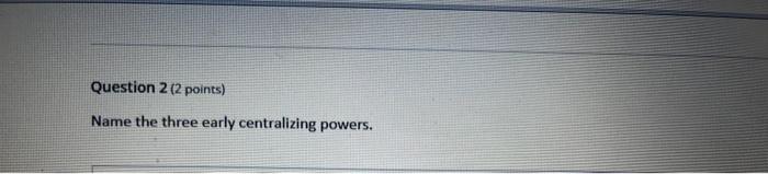 Question 2 (2points) Name the three early