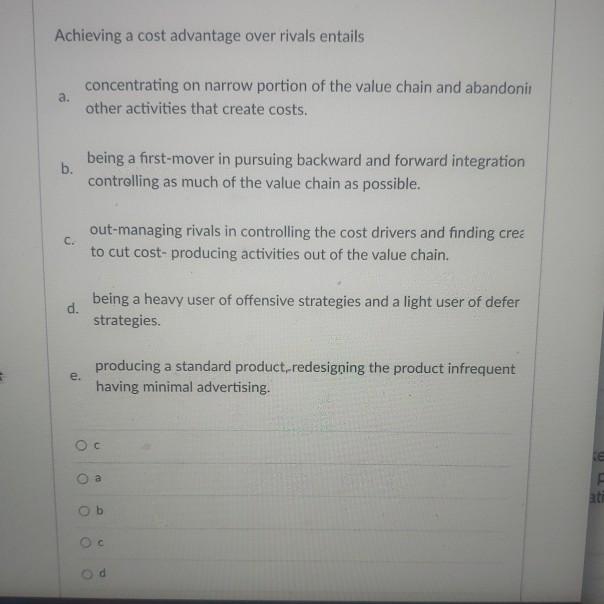 Achieving a cost advantage over rivals entails a.