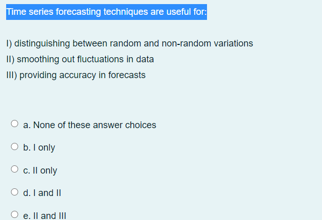Time series forecasting techniques are useful