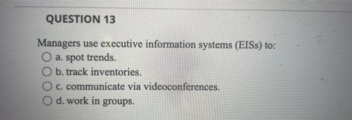 QUESTION 13 Managers use executive information