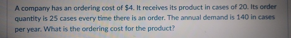 A company has an ordering cost of $4. It receives