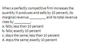 When a perfectly competitive firm increases the