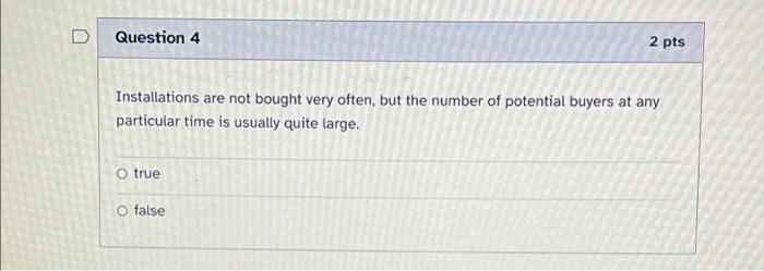 D Question 4 2 pts Installations are not bought
