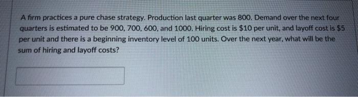 A firm practices a pure chase strategy.