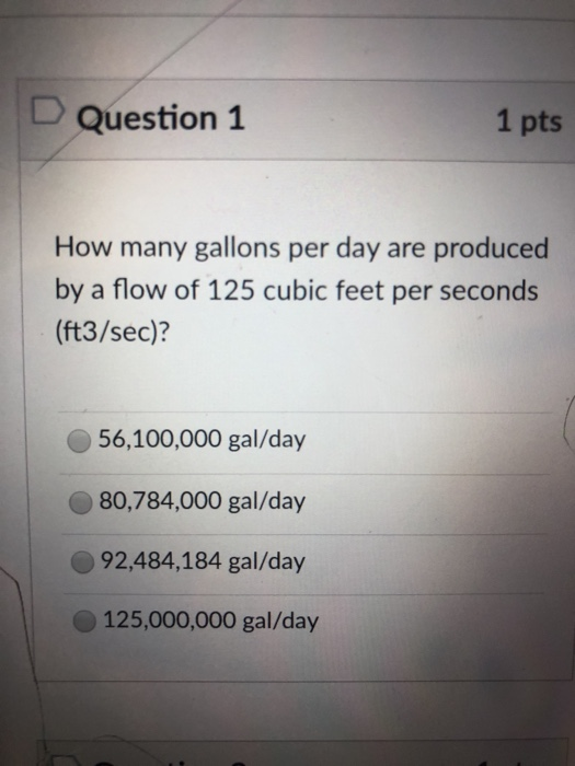 Question 1 1 pts How many gallons per day are