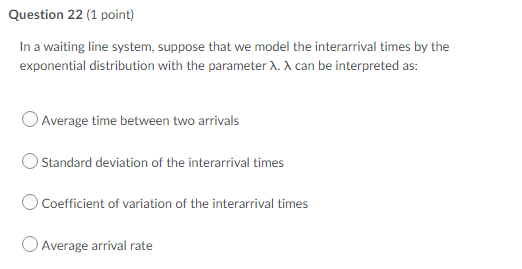 Question 22 (1 point) In a waiting line system,