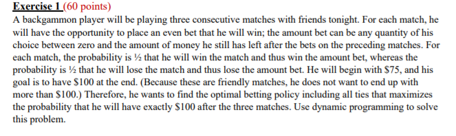 Exercise 1 (60 points) A backgammon player will