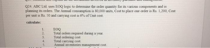 Q24: ABC Ltd, uses EOQ logic to determine the