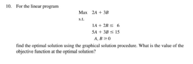 10. For the linear program Max 24 + 3B s.t. 1A +