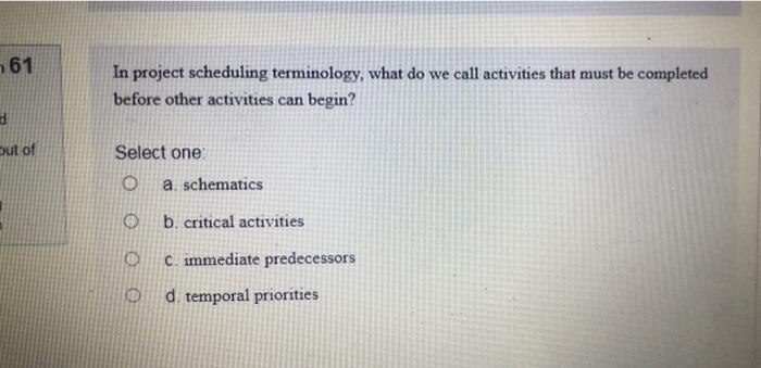 461 In project scheduling terminology, what do we