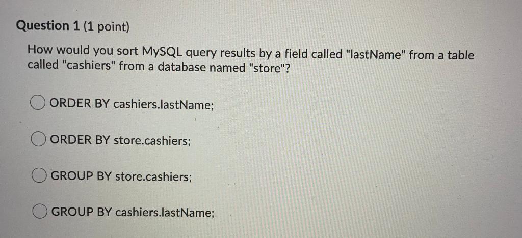 Question 1 (1 point) How would you sort MySQL