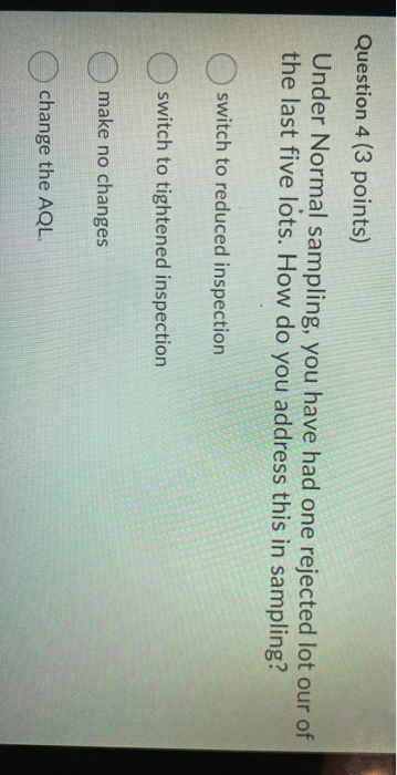Question 4 (3 points) Under Normal sampling, you