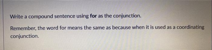 Write a compound sentence using for as the