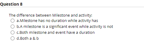 Question 8 The difference between Milestone and