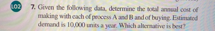 LO2 7. Given the following data, determine the