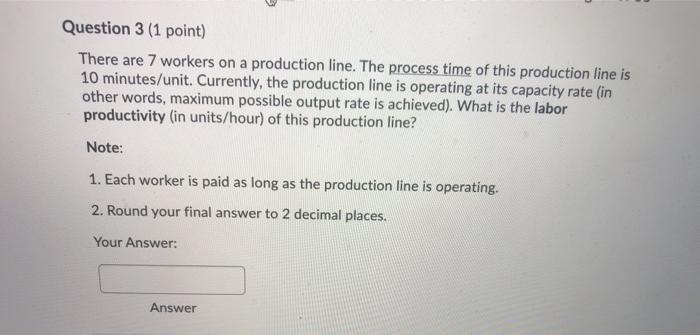 Question 3 (1 point) There are 7 workers on a